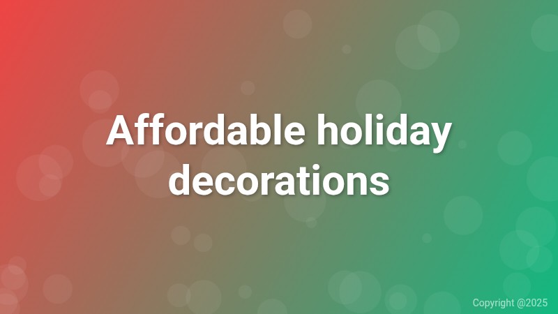 Affordable holiday decorations