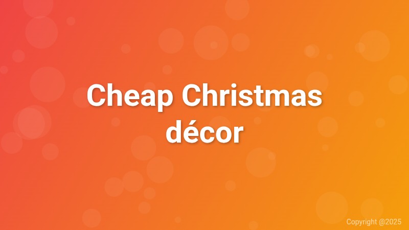 Cheap Christmas décor